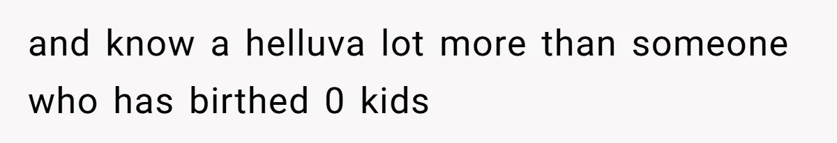 Woman Carrying Her BIL’s Baby Refuses Unmedicated Water Birth, Now Everyone’s Furious and know a helluva lot more than someone who has birthed 0 kids