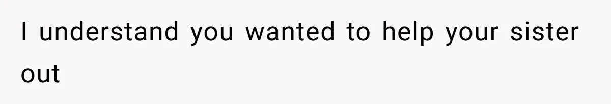 Woman Carrying Her BIL’s Baby Refuses Unmedicated Water Birth, Now Everyone’s Furious I understand you wanted to help your sister out