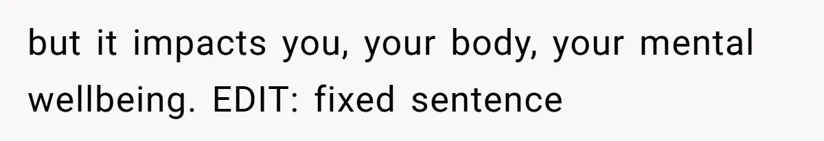Woman Carrying Her BIL’s Baby Refuses Unmedicated Water Birth, Now Everyone’s Furious but it impacts you, your body, your mental wellbeing. EDIT: fixed sentence