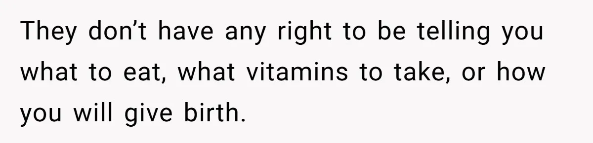 Woman Carrying Her BIL’s Baby Refuses Unmedicated Water Birth, Now Everyone’s Furious They don’t have any right to be telling you what to eat, what vitamins to take, or how you will give birth.