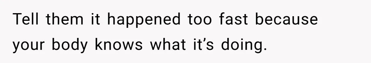 Woman Carrying Her BIL’s Baby Refuses Unmedicated Water Birth, Now Everyone’s Furious Tell them it happened too fast because your body knows what it’s doing.