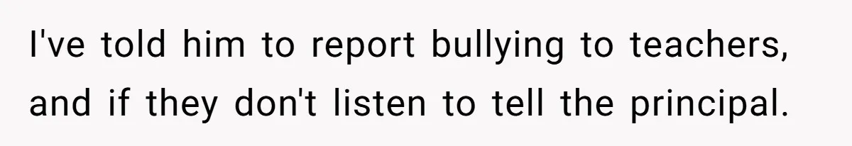 Dad Explains Legal Consequences To His Son After School Ignores Bullying, Forcing Principal To Finally Take Action I've told him to report bullying to teachers, and if they don't listen to tell the principal.