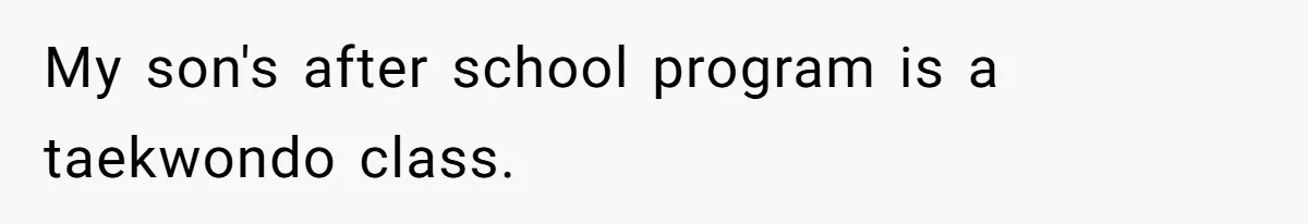Dad Explains Legal Consequences To His Son After School Ignores Bullying, Forcing Principal To Finally Take Action My son's after school program is a taekwondo class.