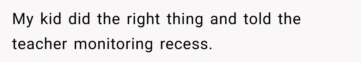 Dad Explains Legal Consequences To His Son After School Ignores Bullying, Forcing Principal To Finally Take Action My kid did the right thing and told the teacher monitoring recess.