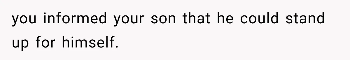 Dad Explains Legal Consequences To His Son After School Ignores Bullying, Forcing Principal To Finally Take Action you informed your son that he could stand up for himself.