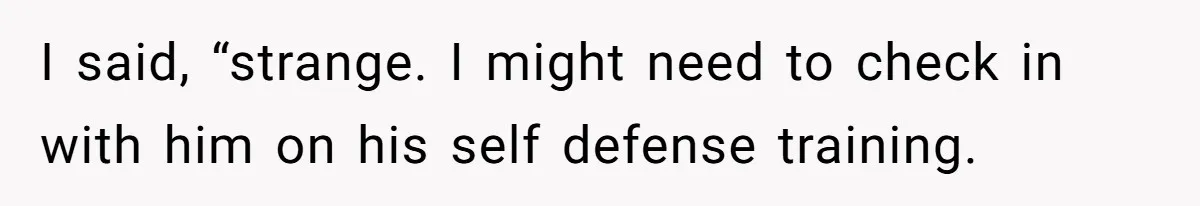 Dad Explains Legal Consequences To His Son After School Ignores Bullying, Forcing Principal To Finally Take Action I said, “strange. I might need to check in with him on his self defense training.