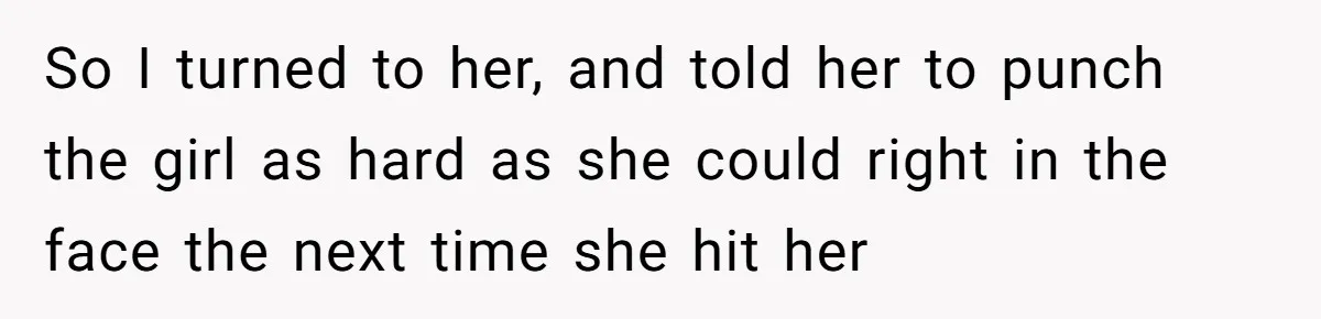 Dad Explains Legal Consequences To His Son After School Ignores Bullying, Forcing Principal To Finally Take Action So I turned to her, and told her to punch the girl as hard as she could right in the face the next time she hit her