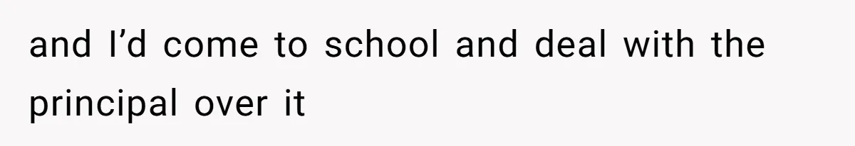 Dad Explains Legal Consequences To His Son After School Ignores Bullying, Forcing Principal To Finally Take Action and I’d come to school and deal with the principal over it
