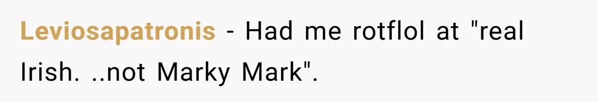 Dad Explains Legal Consequences To His Son After School Ignores Bullying, Forcing Principal To Finally Take Action Leviosapatronis − Had me rotflol at "real Irish. ..not Marky Mark".