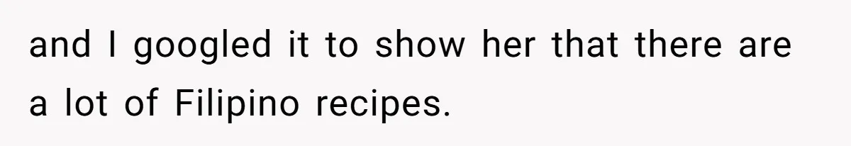 Man Demands His Mom Apologize After She Explodes At His Girlfriend Over Fried Chicken And Accuses Her Of Being Racist and I googled it to show her that there are a lot of Filipino recipes.