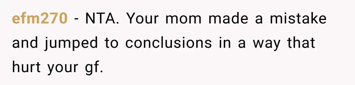 Man Demands His Mom Apologize After She Explodes At His Girlfriend Over Fried Chicken And Accuses Her Of Being Racist efm270 − NTA. Your mom made a mistake and jumped to conclusions in a way that hurt your gf.