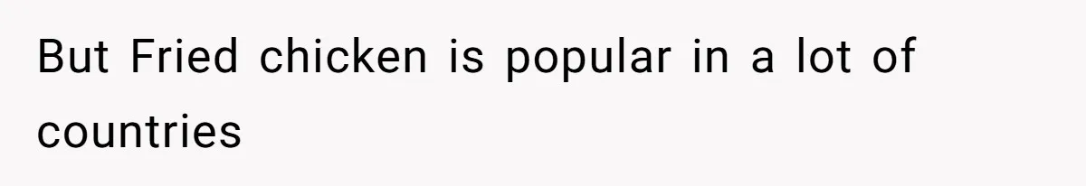 Man Demands His Mom Apologize After She Explodes At His Girlfriend Over Fried Chicken And Accuses Her Of Being Racist But Fried chicken is popular in a lot of countries