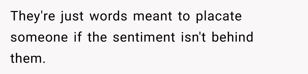 Man Demands His Mom Apologize After She Explodes At His Girlfriend Over Fried Chicken And Accuses Her Of Being Racist They're just words meant to placate someone if the sentiment isn't behind them.
