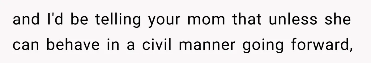 Man Demands His Mom Apologize After She Explodes At His Girlfriend Over Fried Chicken And Accuses Her Of Being Racist and I'd be telling your mom that unless she can behave in a civil manner going forward,