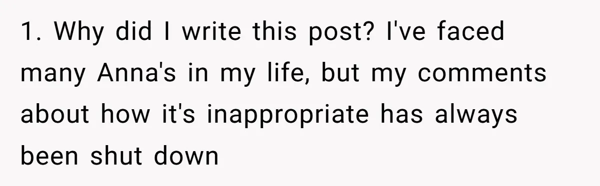 1. Why did I write this post? I've faced many Anna's in my life, but my comments about how it's inappropriate has always been shut down