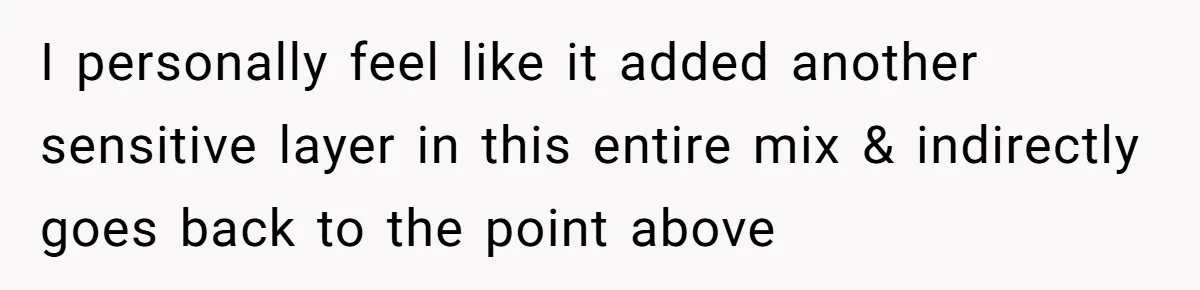 I personally feel like it added another sensitive layer in this entire mix & indirectly goes back to the point above