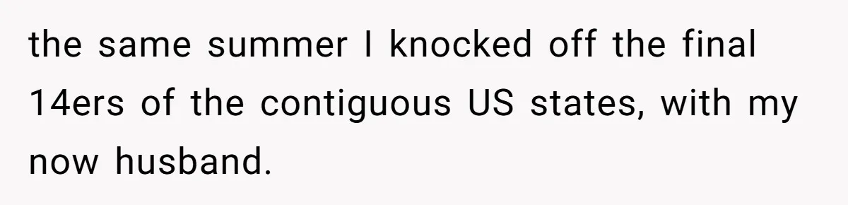 the same summer I knocked off the final 14ers of the contiguous US states, with my now husband.