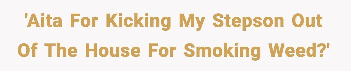'AITA for kicking my stepson out of the house for smoking weed?'