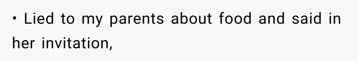 • Lied to my parents about food and said in her invitation,