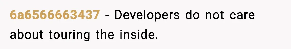 6a6566663437 - Developers do not care about touring the inside.