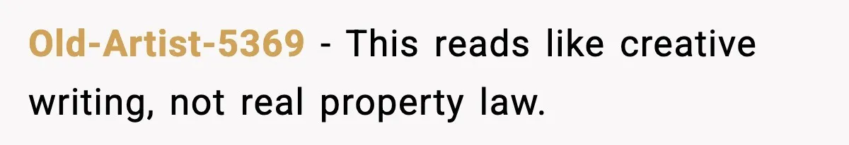 Old-Artist-5369 - This reads like creative writing, not real property law.