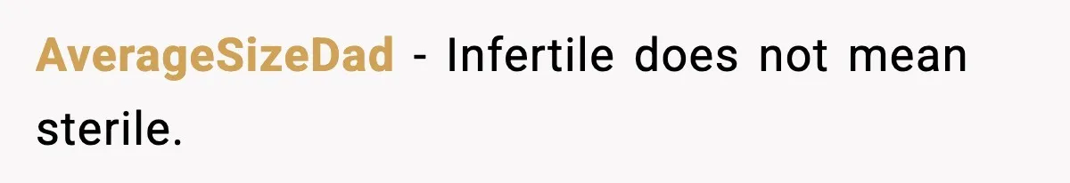 AverageSizeDad - Infertile does not mean sterile.