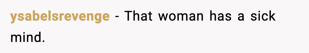 ysabelsrevenge - That woman has a sick mind.