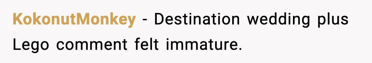 KokonutMonkey - Destination wedding plus Lego comment felt immature.