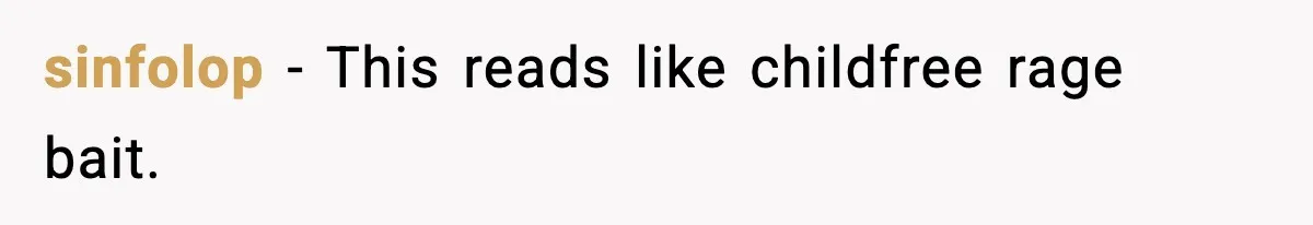 sinfolop - This reads like childfree rage bait.