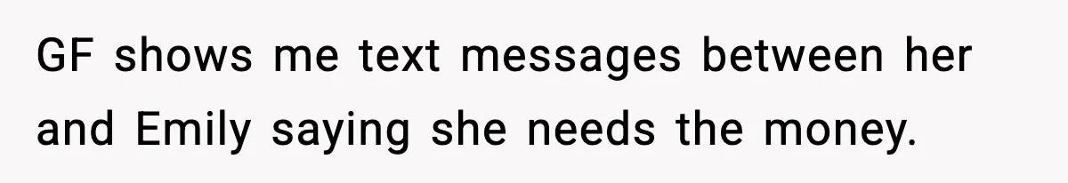 GF shows me text messages between her and Emily saying she needs the money.