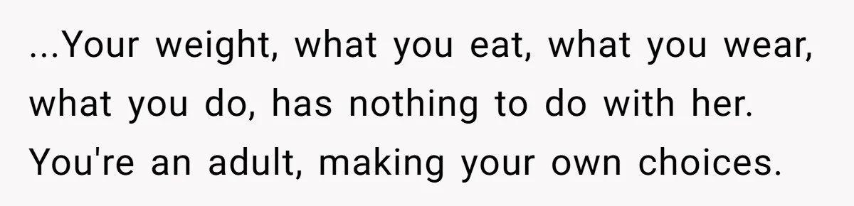 Why a Grieving Mother-in-Law Could Not Handle Her Daughter-in-Law’s Amazing Health Transformation ...Your weight, what you eat, what you wear, what you do, has nothing to do with her. You're an adult, making your own choices.