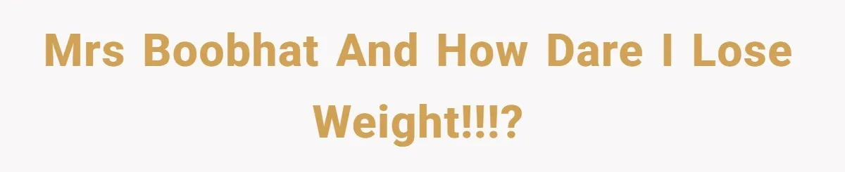 Why a Grieving Mother-in-Law Could Not Handle Her Daughter-in-Law’s Amazing Health Transformation Mrs BoobHat and How DARE I Lose Weight!!!?
