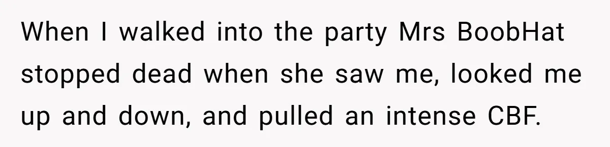 Why a Grieving Mother-in-Law Could Not Handle Her Daughter-in-Law’s Amazing Health Transformation When I walked into the party Mrs BoobHat stopped dead when she saw me, looked me up and down, and pulled an intense CBF.