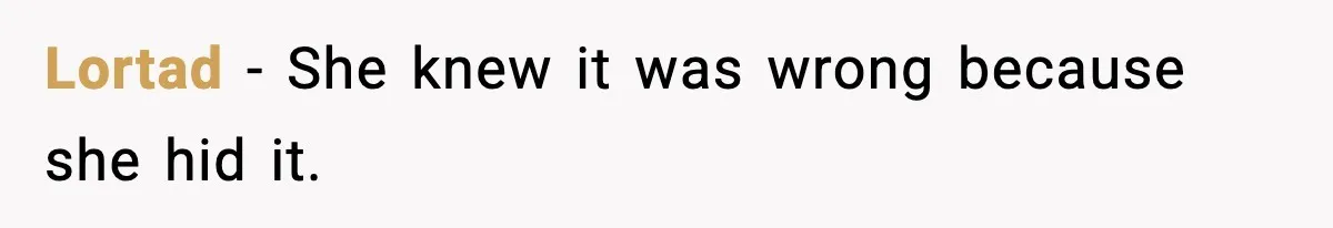 Lortad - She knew it was wrong because she hid it.