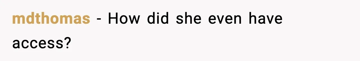 mdthomas - How did she even have access?