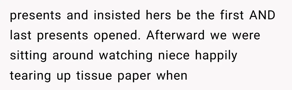 Why a Grieving Mother-in-Law Could Not Handle Her Daughter-in-Law’s Amazing Health Transformation presents and insisted hers be the first AND last presents opened. Afterward we were sitting around watching niece happily tearing up tissue paper when