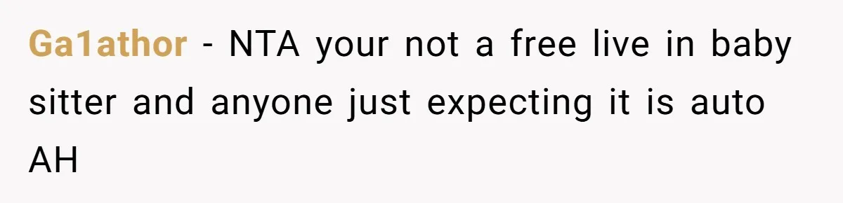 Ga1athor − NTA your not a free live in baby sitter and anyone just expecting it is auto AH