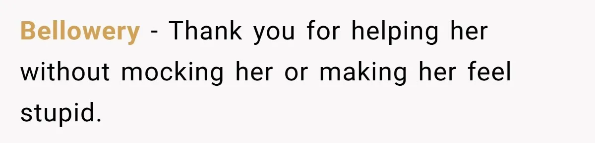A Grown Woman’s First Solo Grocery Trip Reveals the Shadow of a Smothering Parent Bellowery − Thank you for helping her without mocking her or making her feel stupid.