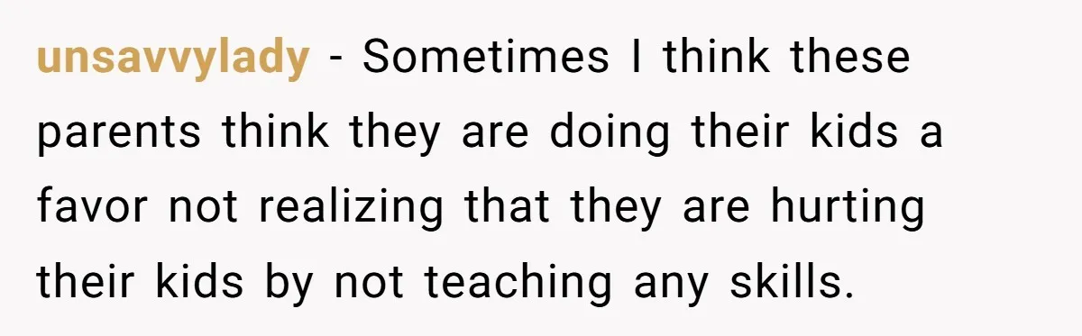 A Grown Woman’s First Solo Grocery Trip Reveals the Shadow of a Smothering Parent unsavvylady − Sometimes I think these parents think they are doing their kids a favor not realizing that they are hurting their kids by not teaching any skills.