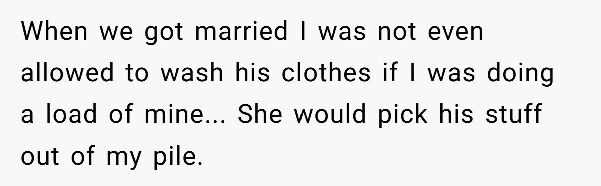 A Grown Woman’s First Solo Grocery Trip Reveals the Shadow of a Smothering Parent When we got married I was not even allowed to wash his clothes if I was doing a load of mine... She would pick his stuff out of my pile.