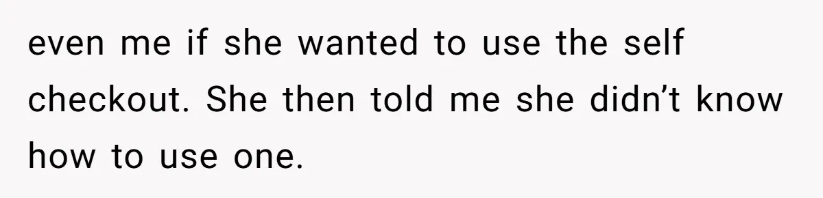 A Grown Woman’s First Solo Grocery Trip Reveals the Shadow of a Smothering Parent even me if she wanted to use the self checkout. She then told me she didn’t know how to use one.