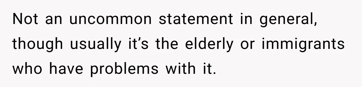 A Grown Woman’s First Solo Grocery Trip Reveals the Shadow of a Smothering Parent Not an uncommon statement in general, though usually it’s the elderly or immigrants who have problems with it.