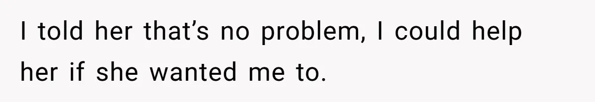 A Grown Woman’s First Solo Grocery Trip Reveals the Shadow of a Smothering Parent I told her that’s no problem, I could help her if she wanted me to.