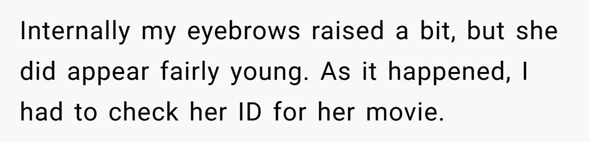 A Grown Woman’s First Solo Grocery Trip Reveals the Shadow of a Smothering Parent Internally my eyebrows raised a bit, but she did appear fairly young. As it happened, I had to check her ID for her movie.