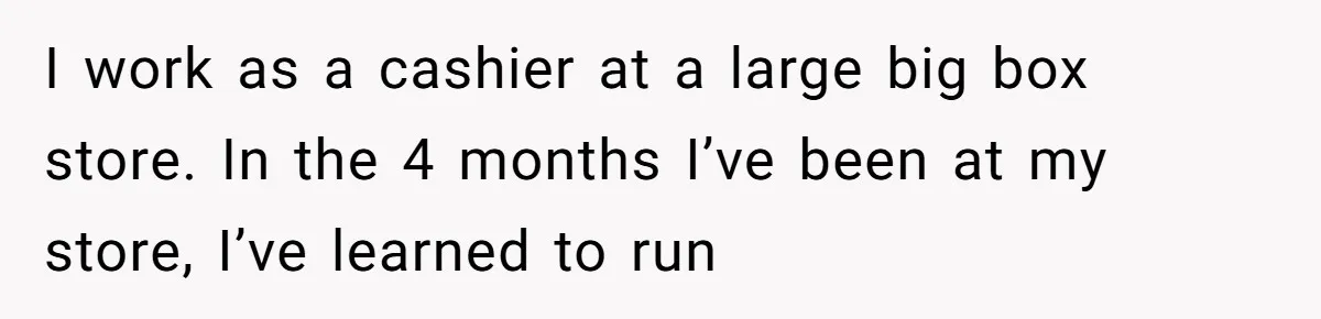 A Grown Woman’s First Solo Grocery Trip Reveals the Shadow of a Smothering Parent I work as a cashier at a large big box store. In the 4 months I’ve been at my store, I’ve learned to run