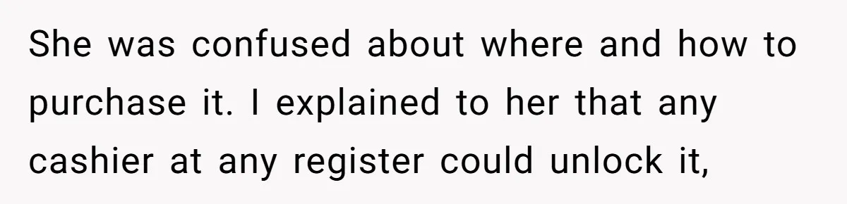 A Grown Woman’s First Solo Grocery Trip Reveals the Shadow of a Smothering Parent She was confused about where and how to purchase it. I explained to her that any cashier at any register could unlock it,