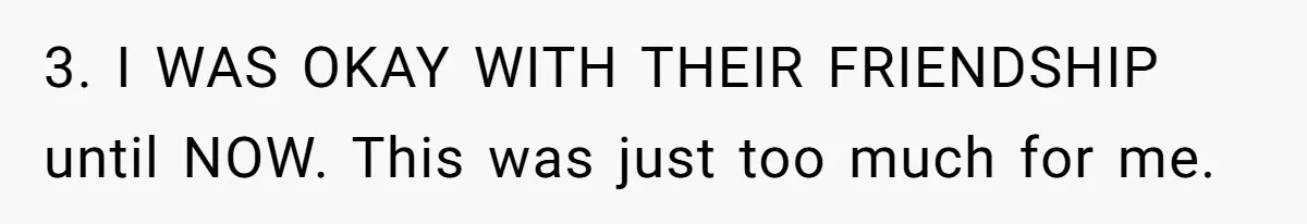 3. I WAS OKAY WITH THEIR FRIENDSHIP until NOW. This was just too much for me.