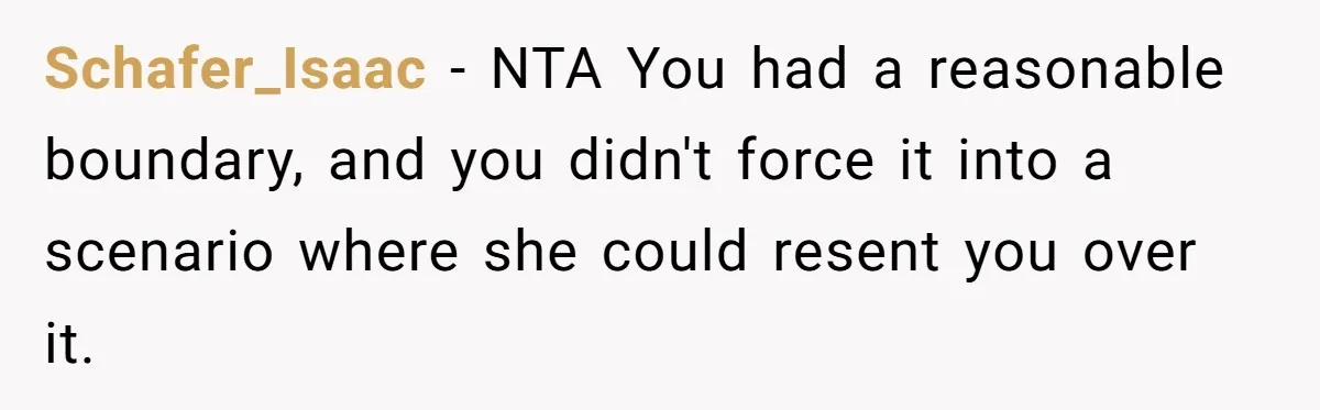 Schafer_Isaac − NTA You had a reasonable boundary, and you didn't force it into a scenario where she could resent you over it.