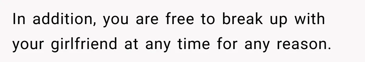 In addition, you are free to break up with your girlfriend at any time for any reason.