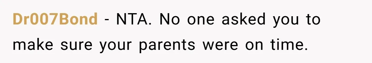 Dr007Bond − NTA. No one asked you to make sure your parents were on time.